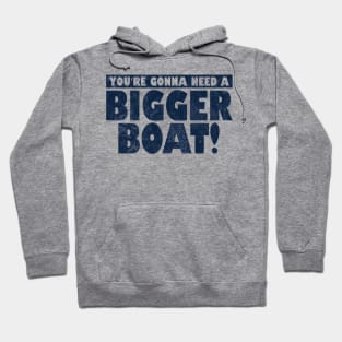 You're Gonna Need A Bigger Boat! Hoodie